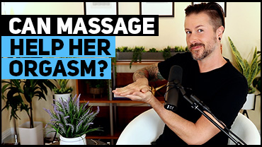 Can Massage Help Her Orgasm