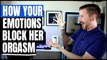 Your Emotions Block Her Orgasm Blog post